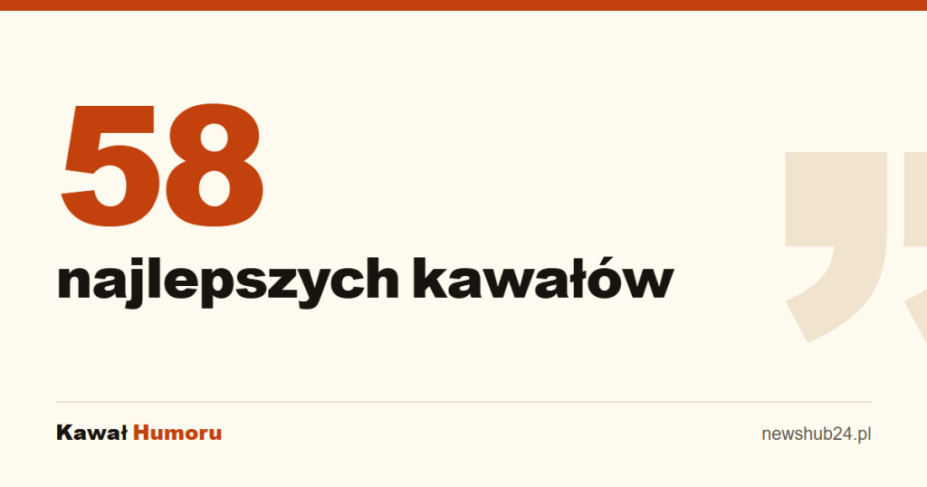58 najlepszych kawałów