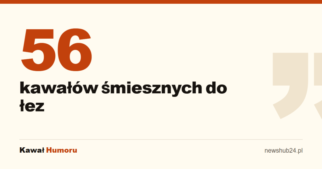 56 kawałów śmiesznych do łez